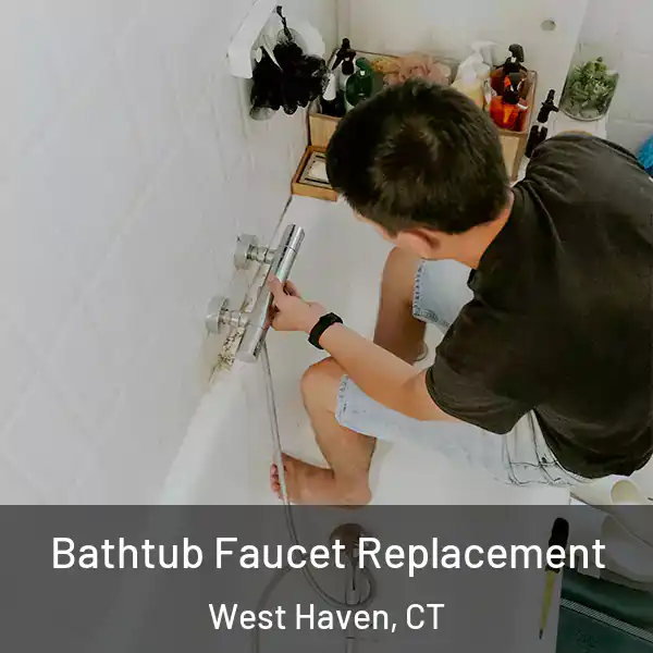  Bathtub Faucet Replacement West Haven, CT
