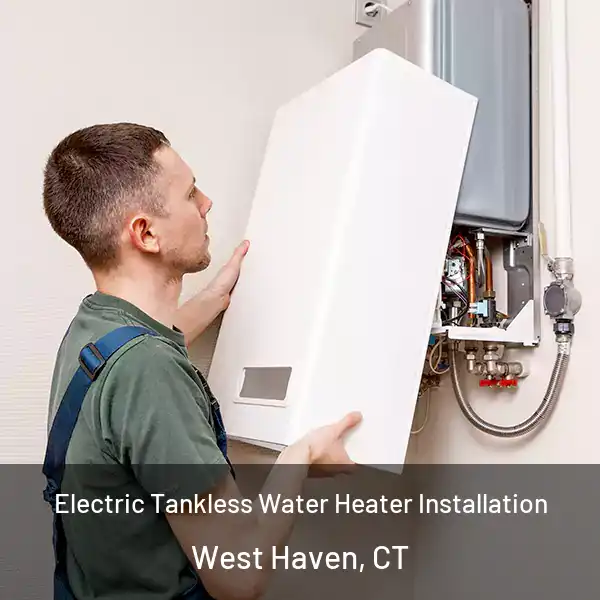  Electric Tankless Water Heater Installation West Haven, CT