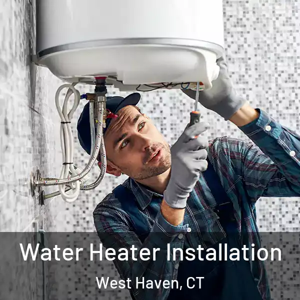  Water Heater Installation West Haven, CT